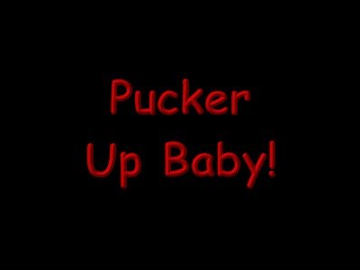 Pucker Up Baby